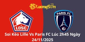 Soi Kèo Lille Vs Paris FC Lúc 2h45 Ngày 24/11/2025