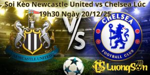 Soi Kèo Newcastle United vs Chelsea Lúc 19h30 Ngày 20/12/25